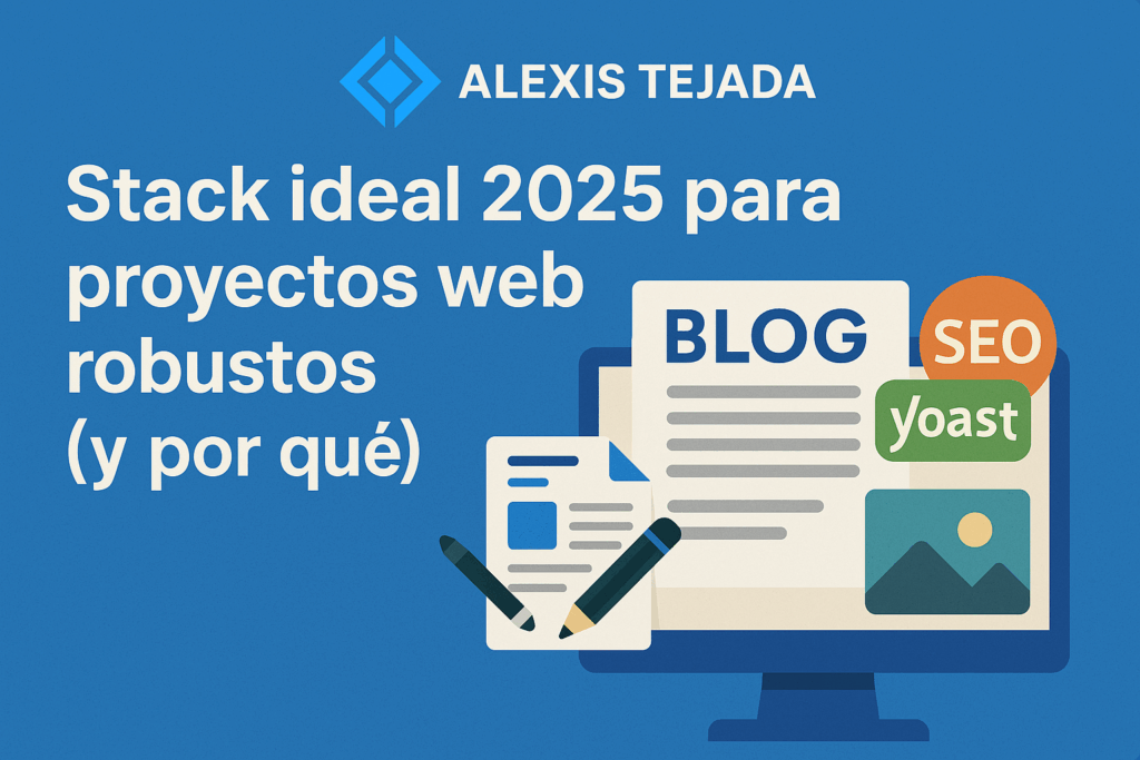 Stack ideal 2025 para proyectos web robustos (y por qué)
